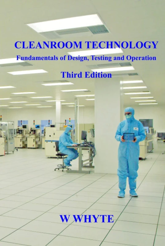 Cleanroom Technology - Fundamentals of Design, Testing and Operation - Third Edition