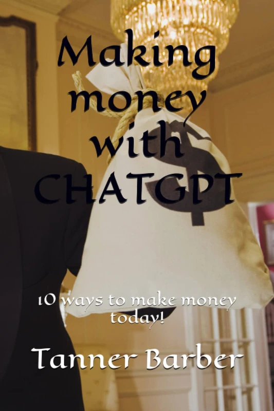 Making money with CHATGPT: 10 ways to make money today!