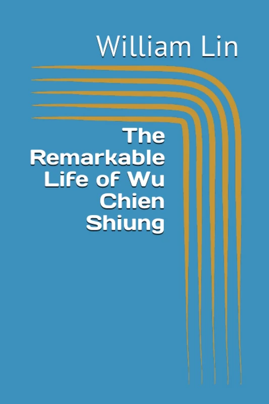 The Remarkable Life of Wu Chien Shiung