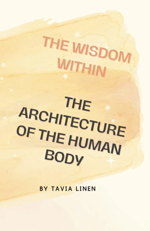 The Wisdom Within "The Architecture Of The Human Body": The Wisdom Within, The Human Body, Healing, Ancient Healing Wisdom, Heal