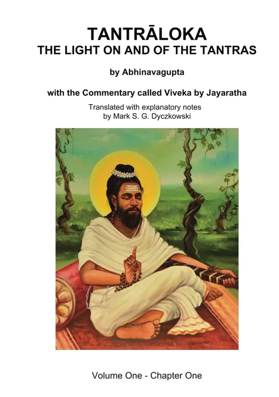 TANTRALOKA THE LIGHT ON AND OF THE TANTRAS - VOLUME ONE: Volume One - Chapter One, With the Commentary called Viveka by Jayaratha, Translated with extensive explanatory notes