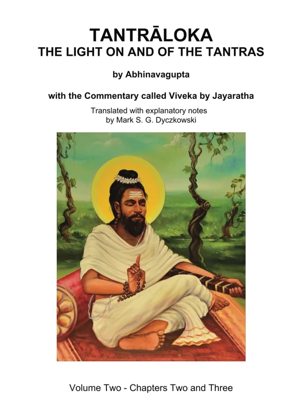 TANTRALOKA THE LIGHT ON AND OF THE TANTRAS - VOLUME TWO: Volume Two - Chapter Two and Three, With the Commentary called Viveka by Jayaratha, Translated with extensive explanatory notes