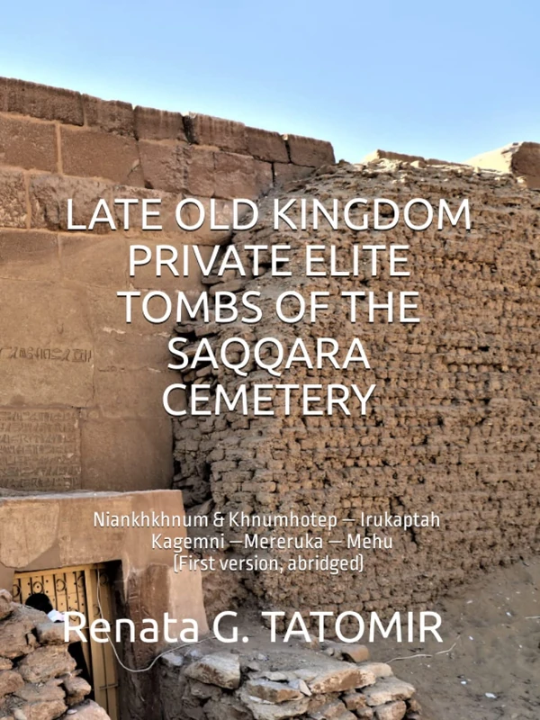 LATE OLD KINGDOM PRIVATE ELITE TOMBS OF THE SAQQARA CEMETERY: Niankhkhnum & Khnumhotep — Irukaptah Kagemni —Mereruka — Mehu (First version, abridged)