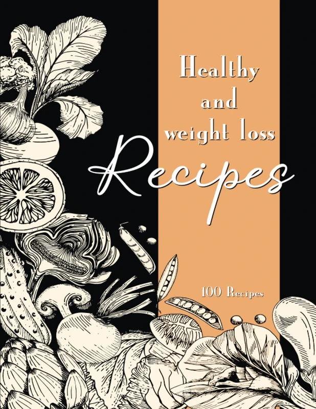 Healthy and weight loss recipes: A blank recipe book to write your 100 Healthy and Weight loss recipes. Write your own recipes in your Journal. ... 110 Pages) (My 100 Favorite Recipes Series)