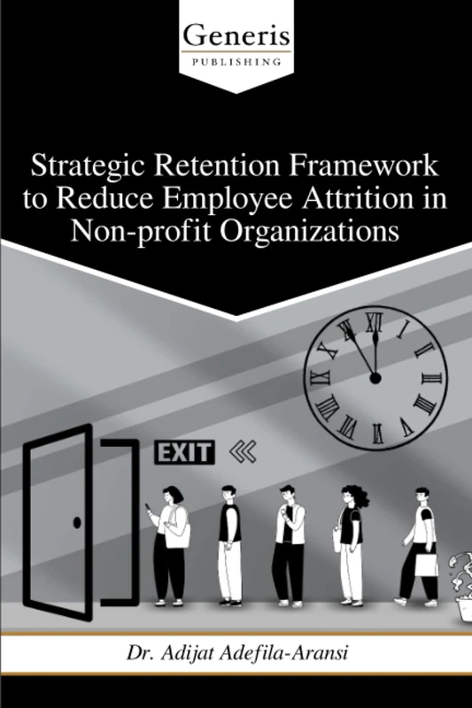 Strategic Retention Framework to Reduce Employee Attrition in Non-profit Organizations