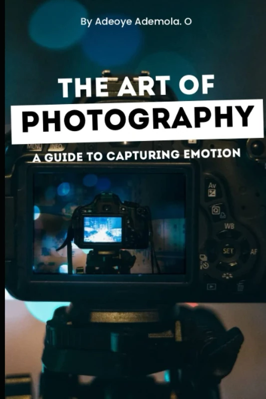 The Art of Photography: A Guide to Capturing Emotion - Book