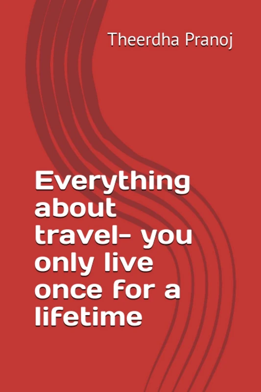 Everything about travel- you only live once for a lifetime