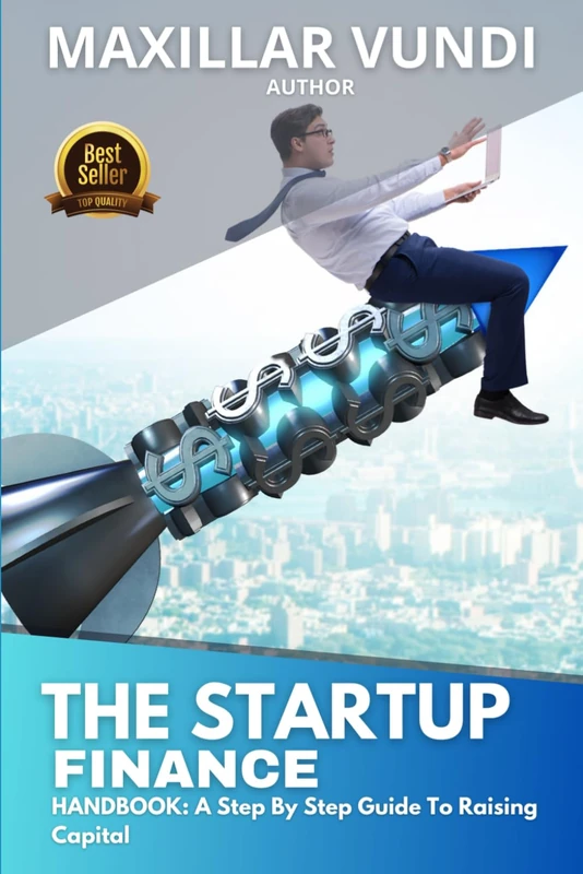 The Startup Financing Handbook: A Step-by-Step Guide to Raising Capital and Scaling Your Business: Insider Tips and Proven Strategies for Financing Your Dream Business