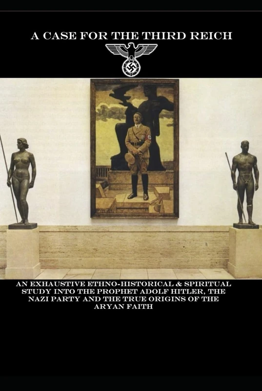 A Case for the Third Reich: An exhaustive ethno-historical & spiritual study into the prophet Adolf Hitler, the Nazi Party and the true origins of the Aryan faith - Image 1