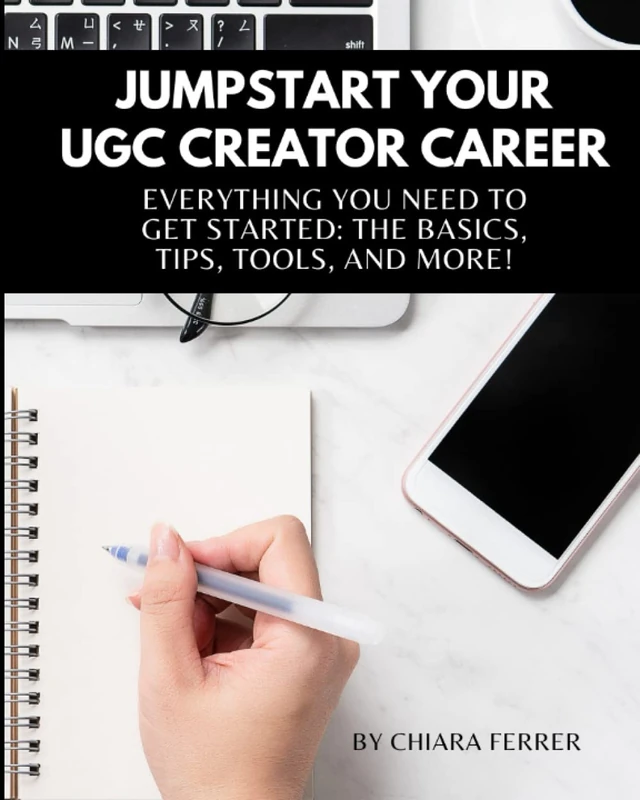 Jumpstart Your UGC Creator Career: Everything you need to get started: the basics, tips, tools, and more!
