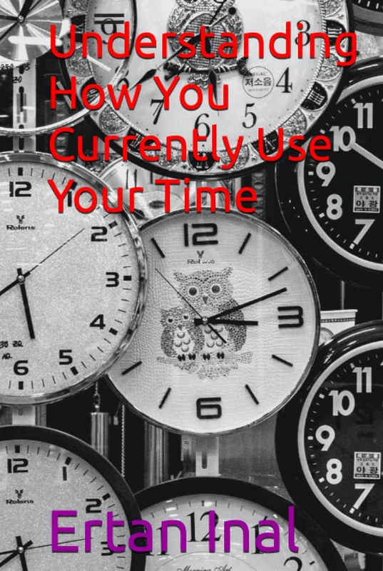 Understanding How You Currently Use Your Time
