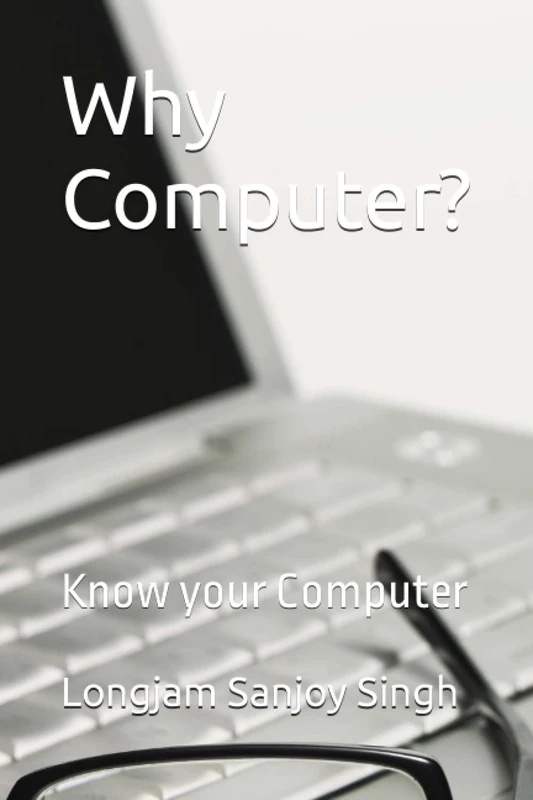 Why Computer?: Know your Computer