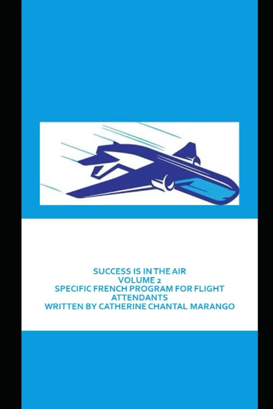 SUCCESS IS IN THE AIR: SPECIFIC FRENCH PROGRAM FOR FLIGHT ATTENDANTS VOLUME 2 (COLLECTOR SUCCESS IS THE AIR : VOLUME 1 AND VOLUME 2)