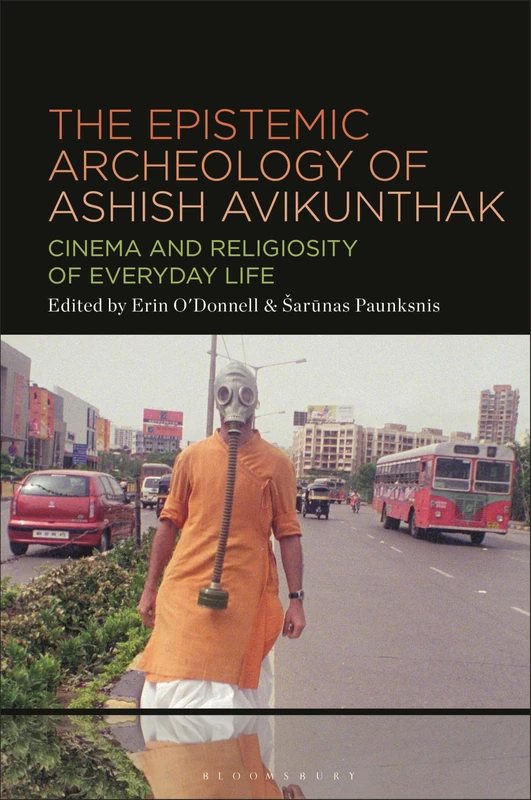 Epistemic Archeology of Ashish Avikunthak, The: Cinema and Religiosity of Everyday Life