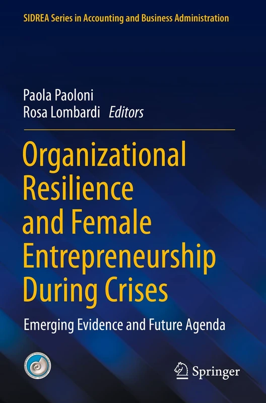 Organizational Resilience and Female Entrepreneurship During Crises: Emerging Evidence and Future Agenda (SIDREA Series in Accounting and Business Administration)