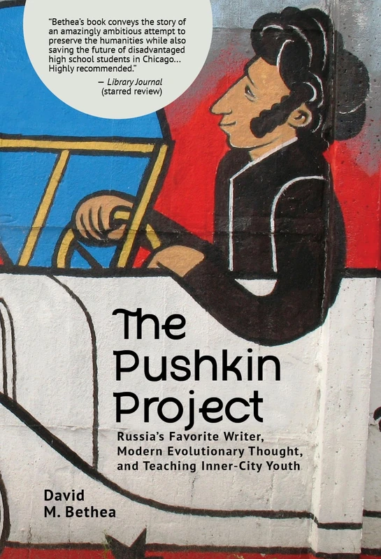 The Pushkin Project: Russia's Favorite Writer, Modern Evolutionary Thought, and Teaching Inner-City Youth (Evolution, Cognition, and the Arts Series)