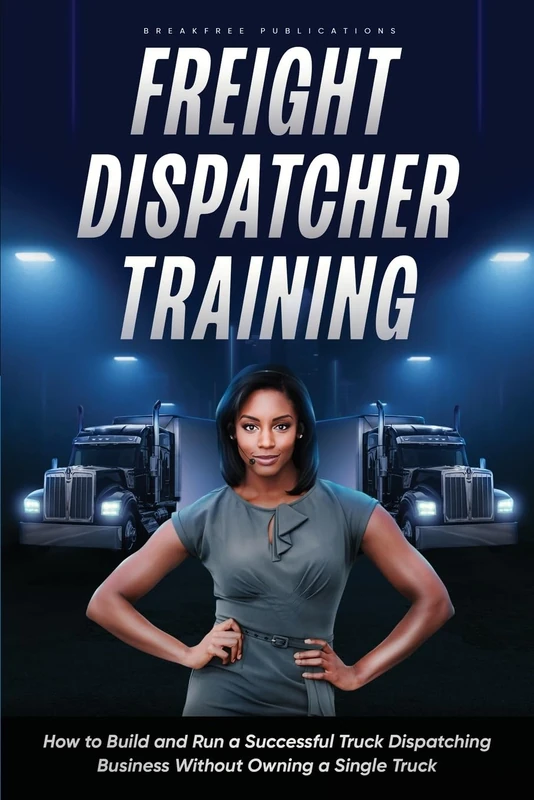Freight Dispatcher Training: How to Build and Run a Successful Truck Dispatching Business Without Owning a Single Truck: Turn Around Your Financial Situation From the Comfort of Your Home - Image 1