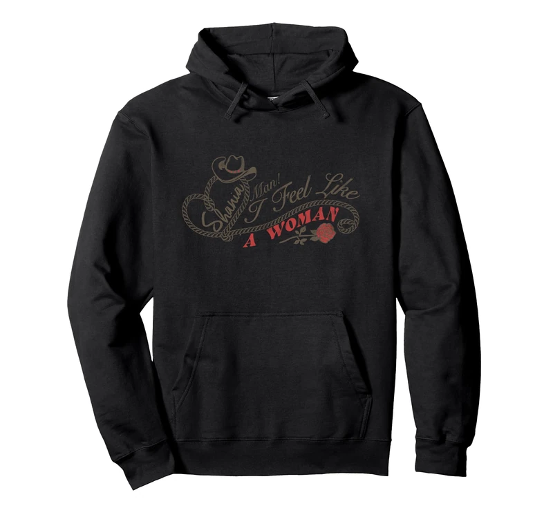 Official Shania Twain Man! I Feel Like A Woman! Pullover Hoodie
