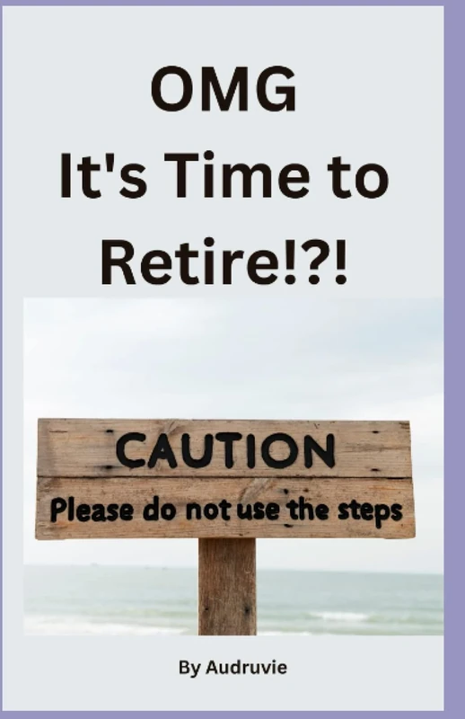 OMG It’s Time to Retire!?!