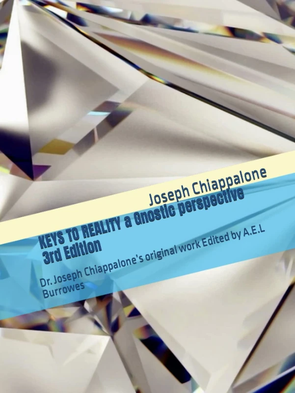KEYS TO REALITY a Gnostic perspective 3rd Edition: Dr. Joseph Chiappalone’s original work Edited by A.E.L Burrowes - Image 1