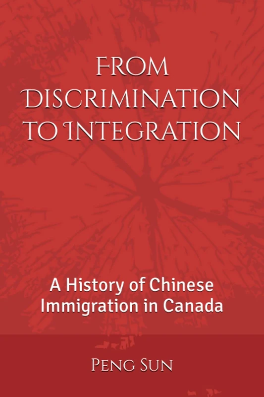 From Discrimination to Integration: A History of Chinese Immigration in Canada