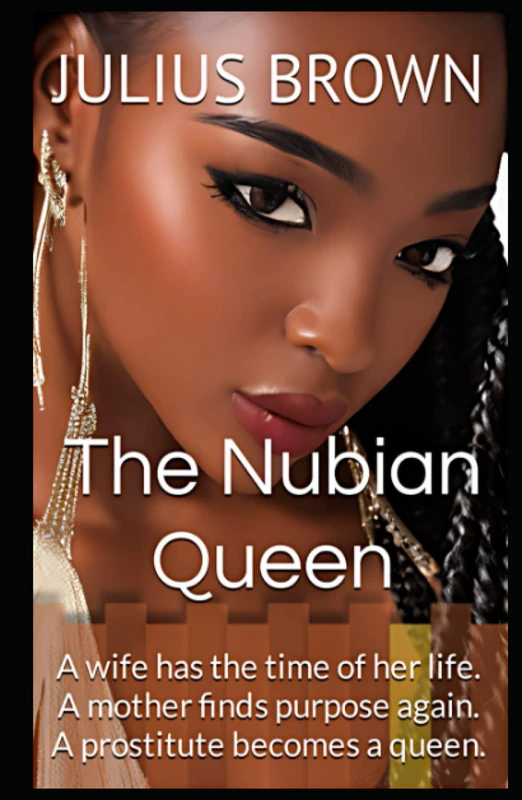 The Nubian Queen: A wife has the time of her life. A mother finds purpose again. A prostitute becomes a queen. (The Redemption) - Image 1
