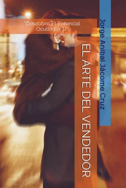 EL ARTE DEL VENDEDOR: "Descubre El Potencial Oculto En Ti"