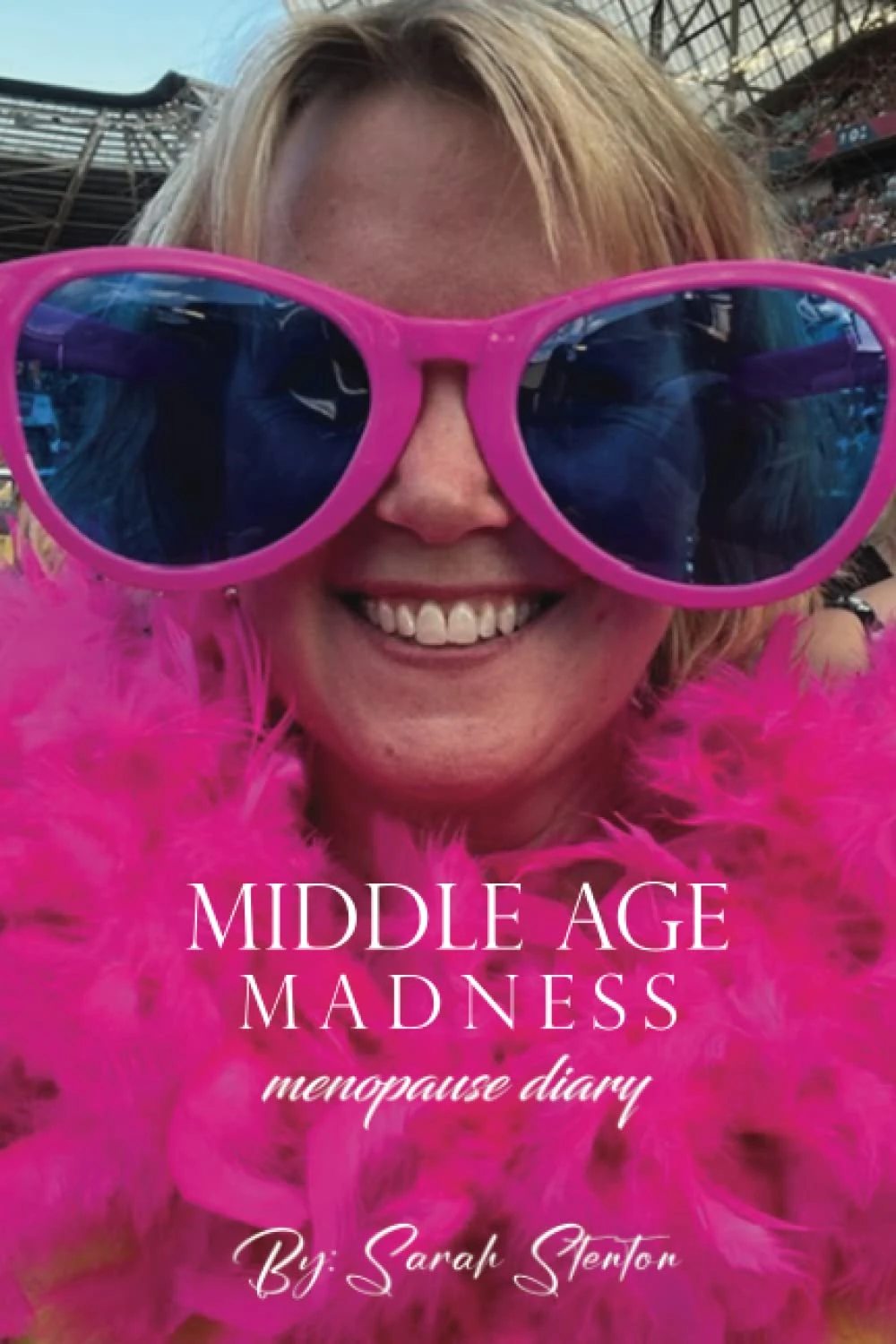 Middle Age Madness: My Menopause Diary (Sarah Stenton's Middle Age Madness)