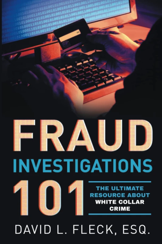 Fraud Investigations 101: The Ultimate Resource About White Collar Crime