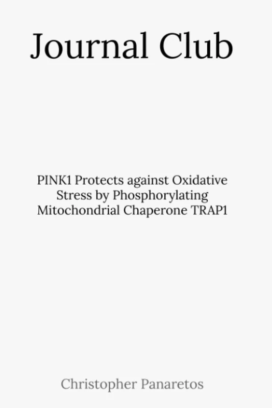 Journal Club: PINK1 Protects against Oxidative Stress by Phosphorylating Mitochondrial Chaperone TRAP1 (Experimental Biology)
