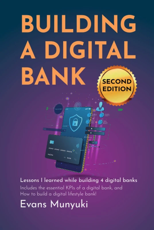 Building A Digital Bank (Second Edition): Lessons I Learned While Building 4 Digital Banks