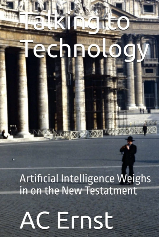 Talking to Technology: Artificial Intelligence Weighs in on the New Testatment