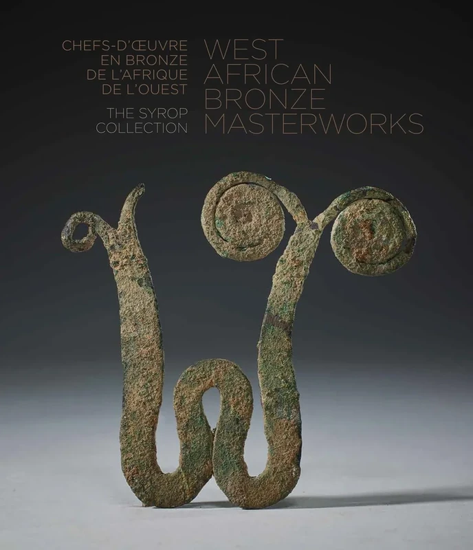 West African Bronze Masterworks: The Syrop Collection (Syrop Collection / La Collection Syrop)