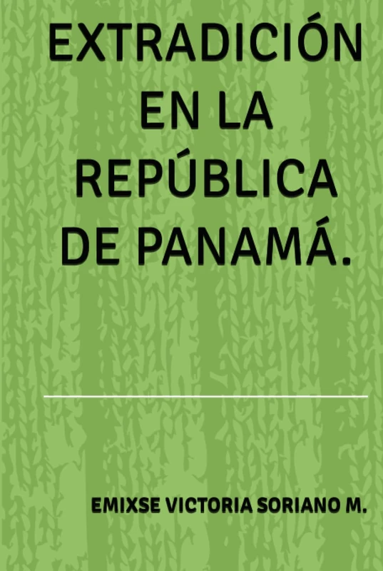 EXTRADICIÓN EN LA REPÚBLICA DE PANAMÁ.: EXTRADICIÓN EN PANAMÁ