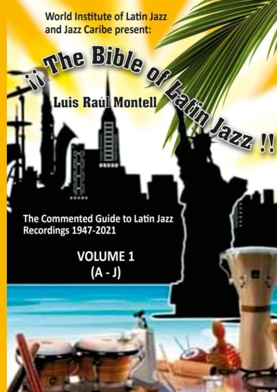 The Bible of Latin Jazz - Vol. I: The Commented Guide to Latin Jazz Recordings 1947-2021