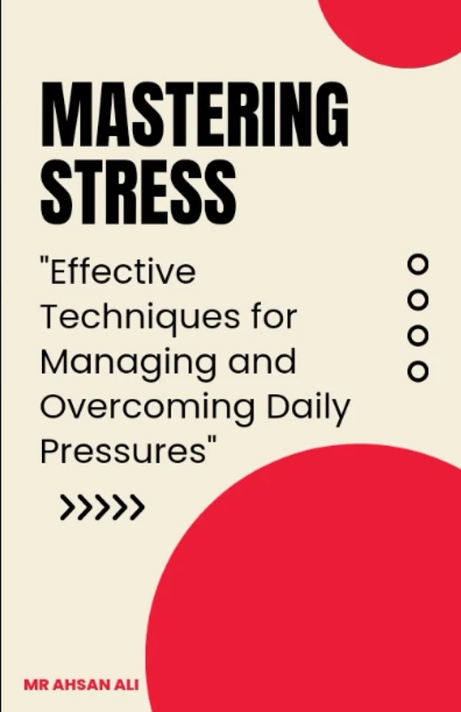 "Mastering Stress: Effective Techniques for Managing and Overcoming Daily Pressures"