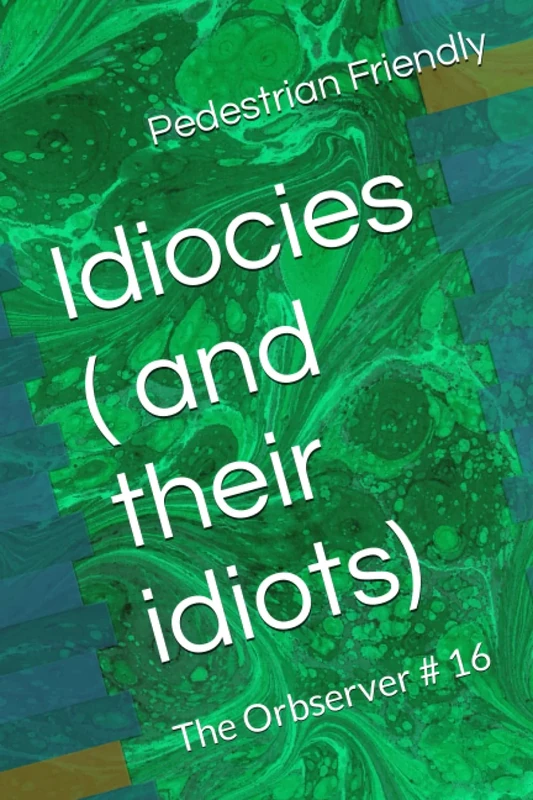 Idiocies ( and their idiots): 16 (The Orbserver)