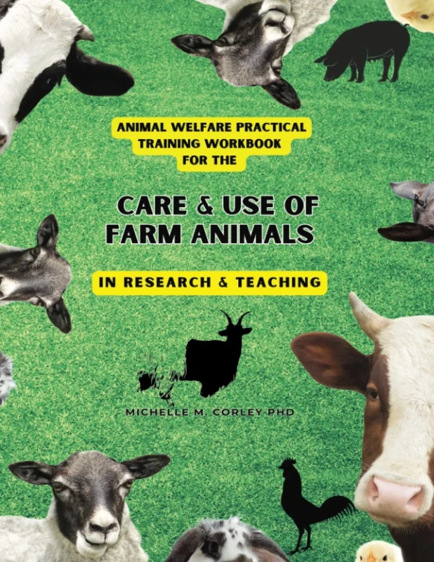 Animal Welfare Practical Training Workbook For The Care and Use of Farm Animals in Research and Teaching: A Complete Interactive Training Course (Animal Welfare for Farm Animal Care and Use)