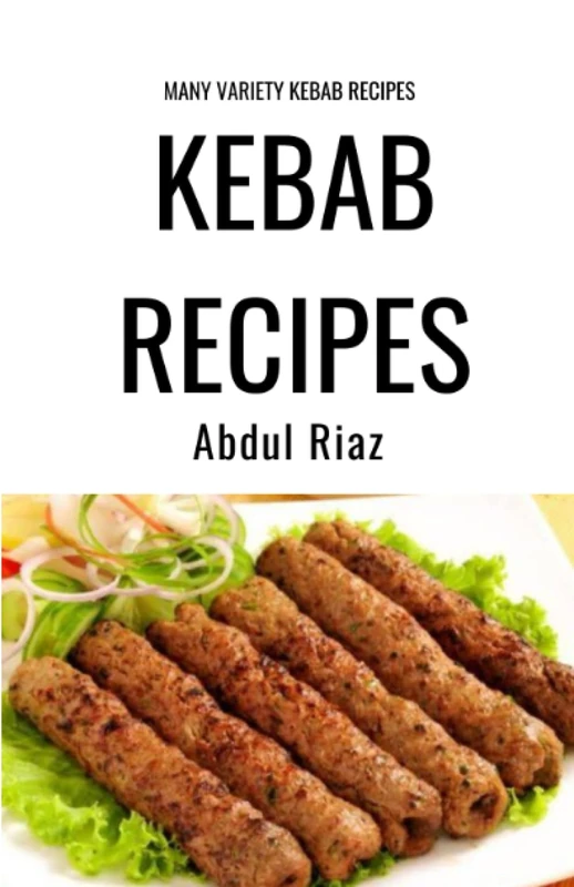 Kebab Recipes: Many Variety Kebab Recipes