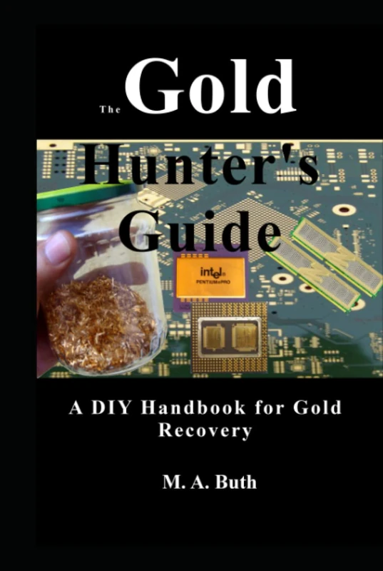 The Gold Hunter's Guide: A DIY Handbook for Gold Recovery (The modern Alchemist. English edition)