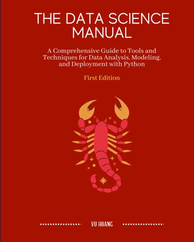 The Data Science Manual: A Comprehensive Guide to Tools and Techniques for Data Analysis, Modeling, and Deployment with Python
