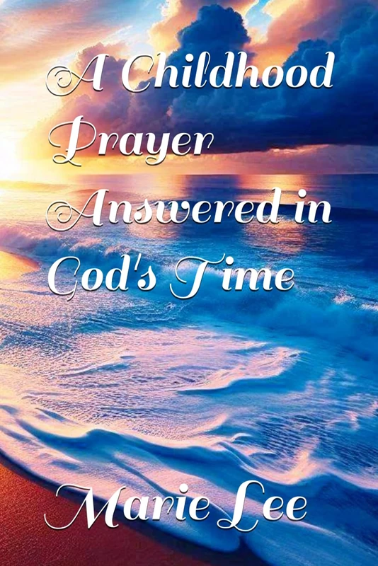 A Childhood Prayer Answered in God's Time