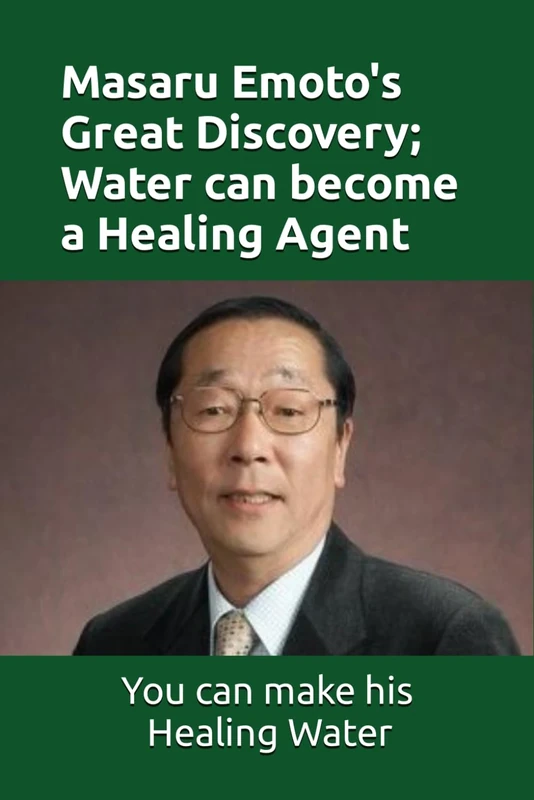Masaru Emoto's Great Discovery; Water can become a Healing Agent: How you can make Masaru Emoto's Healing Water - Image 1