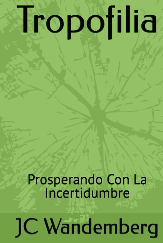 Tropofilia: Prosperando Con La Incertidumbre