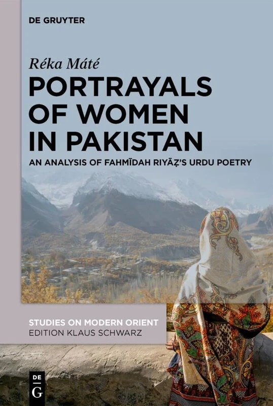 Portrayals of Women in Pakistan: An Analysis of Fahmīdah Riyāẓ’s Urdu Poetry: 45 (Studies on Modern Orient, 45)
