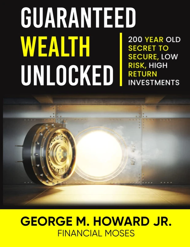 Guaranteed Wealth Unlocked: 200 Year Secret to Secured, Low Risk, High Returns (The Secrets To Tax Deeds and Liens Library)