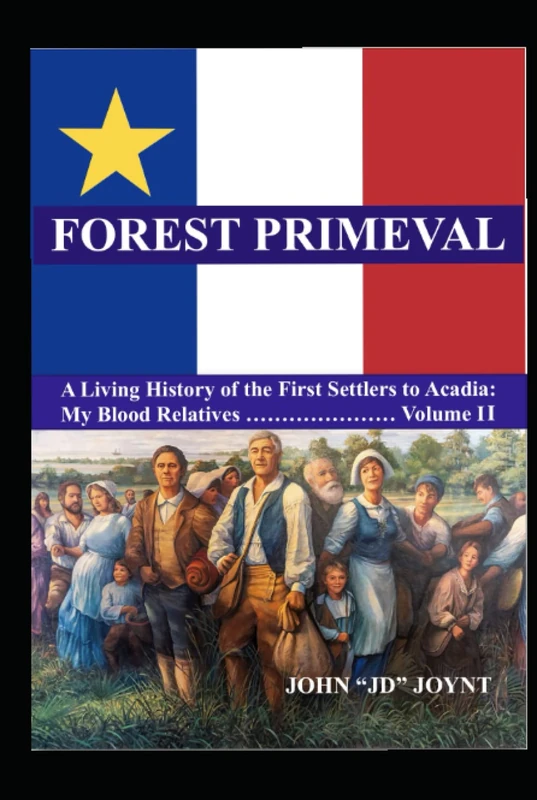 FOREST PRIMEVAL: A Living History of the First Settlers to Acadia - Volume II
