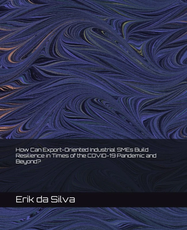 How Can Export-Oriented Industrial SMEs Build Resilience in Times of the COVID-19 Pandemic and Beyond?