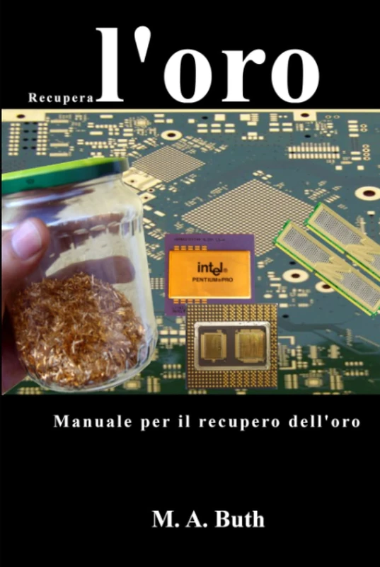 Recupera l'oro: Manuale per il recupero dell'oro (L'alchimista moderno. Edizione italiana) - Image 1