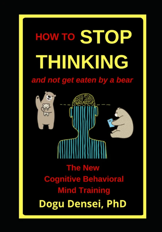 How To Stop Thinking And Not Get Eaten By A Bear: The New Cognitive Behavioral Mind Training - Image 1